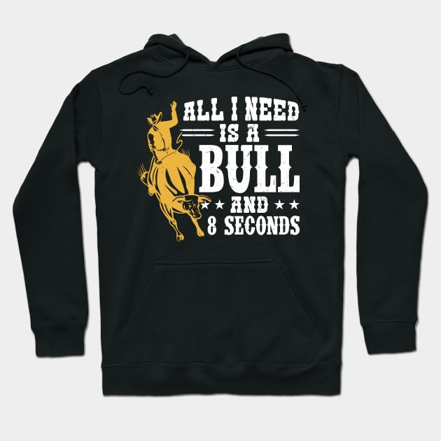 All I Need Is A Bull And 8 Seconds - Bull Rider Hoodie by Peco-Designs